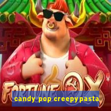 candy pop creepypasta